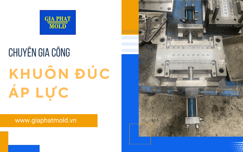 gia công khuôn đúc áp lực
